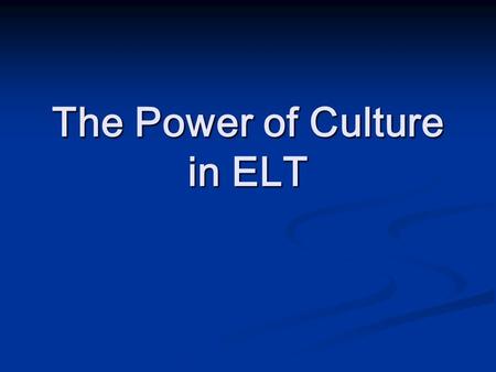 The Power of Culture in ELT. 문화의 이해 Kelly (1945): 문화란 인간행동의 가능한 지 침으로서 항상 존재하면서 생활속에서 역 사적으로 창조된 현재의 잠재적, 합리적, 비 합리적인 모든 것을 의미한다라고 서술한 다. Kelly (1945):