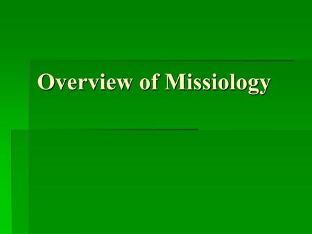 Overview of Missiology. I. The Term Missiology The word missiology came into the English language through the French word missiologie  It is a compound.