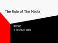 The Role of The Media RD300 3 October 2001. Environmental Conflict & the Media Media generate more stories than they can use. Editors - trim or discard.