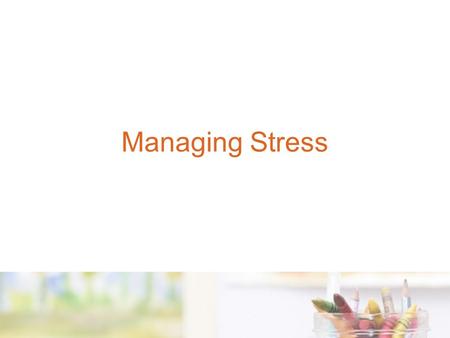 Managing Stress Workplace stress Stress accounts for 5% of workers compensation claims from Child Care industry Everyone needs to be aware of stress.