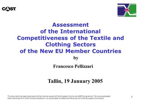 1 Assessment of the International Competitiveness of the Textile and Clothing Sectors of the New EU Member Countries Tallin, 19 January 2005 by Francesco.