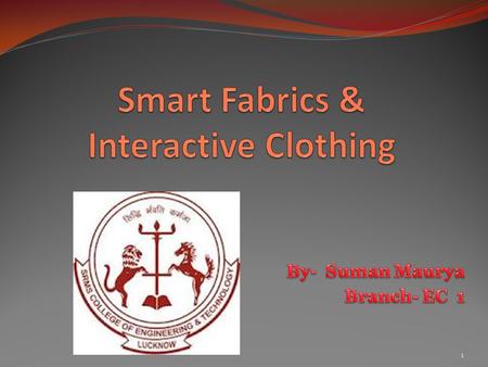 1. Smart textiles are defined as textiles that can sense and react to environmental conditions or stimuli from mechanical, thermal, chemical, electrical.