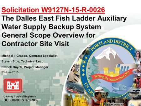 US Army Corps of Engineers BUILDING STRONG ® Solicitation W9127N-15-R-0026 The Dalles East Fish Ladder Auxiliary Water Supply Backup System General Scope.