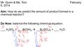 Mr. Quinn & Ms. TomFebruary 6, 2014 Aim: How do we predict the amount of product formed in a chemical reaction? Do Now: balance the following chemical.