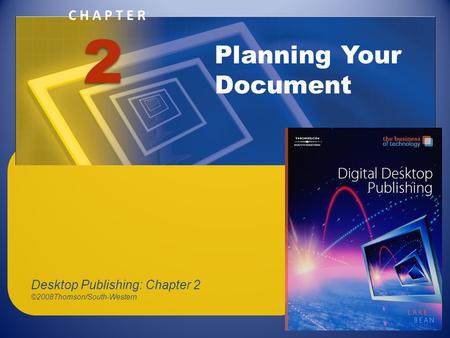 CHAPTER Planning Your Document 2 Desktop Publishing: Chapter 2 ©2008Thomson/South-Western.