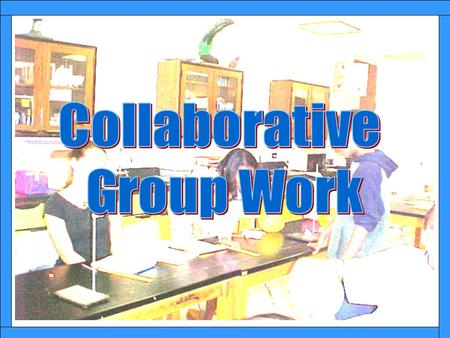 Collaborative Group Essential Questions How can collaborative group work support students with diverse strengths and needs? How can group work increase.