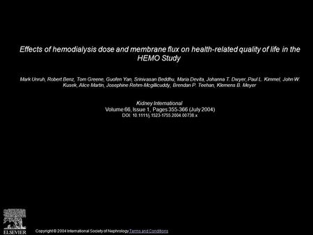 Effects of hemodialysis dose and membrane flux on health-related quality of life in the HEMO Study Mark Unruh, Robert Benz, Tom Greene, Guofen Yan, Srinivasan.