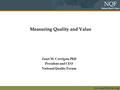 Www.qualityforum.org Measuring Quality and Value Keys to Reducing Disparities Janet M. Corrigan, PhD President and CEO National Quality Forum.