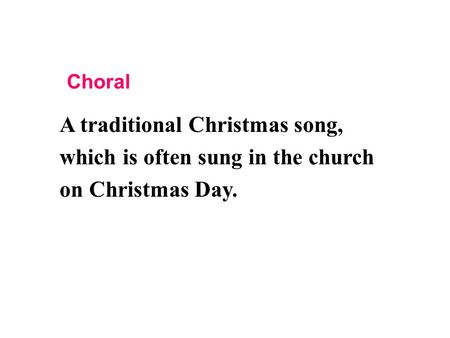 A traditional Christmas song, which is often sung in the church on Christmas Day. Choral.