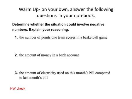 Warm Up- on your own, answer the following questions in your notebook. HW check.