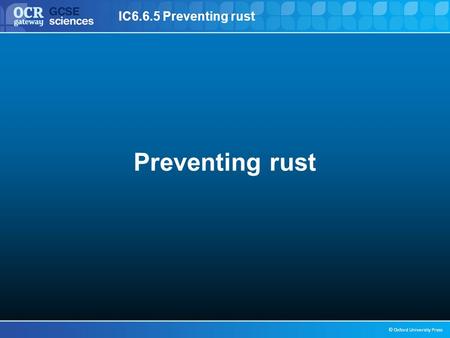 IC6.6.5 Preventing rust © Oxford University Press Preventing rust.