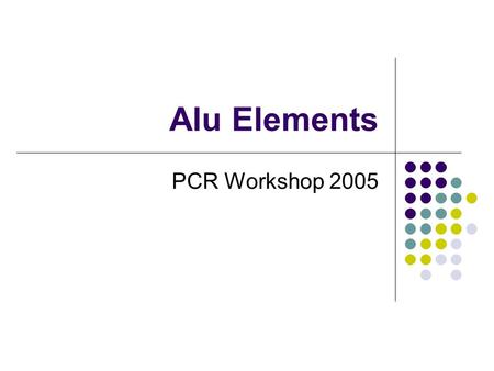 Alu Elements PCR Workshop 2005. Instruction manuals that come with new gadgets are notoriously frustrating…but at least they do not insert, just when.