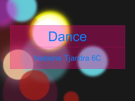 Dance Natasha Tjandra 6C. What is dance..??~ Dance, is a patterned and rhythm bodily movements, usually it performed with a music that us appropriate.