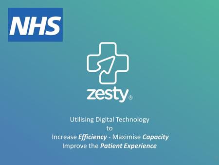 Utilising Digital Technology to Increase Efficiency - Maximise Capacity Improve the Patient Experience 0.