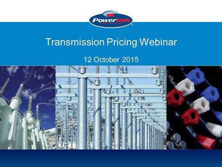 Transmission Pricing Webinar 12 October 2015. 2 Agenda for Webinar Introductions Purpose Potential Areas of Change – Overview –Revenue Proposal –Business.