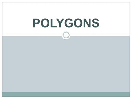 POLYGONS. A polygon is a closed plane figure made up of several line segments that are joined together. The sides do not cross one another. Exactly two.