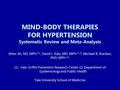 MIND-BODY THERAPIES FOR HYPERTENSION Systematic Review and Meta-Analysis Ather Ali, ND, MPH (1), David L. Katz, MD, MPH (1,2), Michael B. Bracken, PhD,