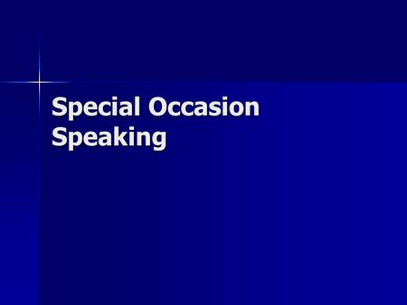 Special Occasion Speaking. Types of Speeches Introductions Introductions Award presentations Award presentations Acceptances Acceptances Commencement.