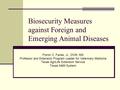 Biosecurity Measures against Foreign and Emerging Animal Diseases Floron C. Faries, Jr., DVM, MS Professor and Extension Program Leader for Veterinary.