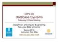 CMPE 226 Database Systems February 8 Class Meeting Department of Computer Engineering San Jose State University Spring 2016 Instructor: Ron Mak www.cs.sjsu.edu/~mak.