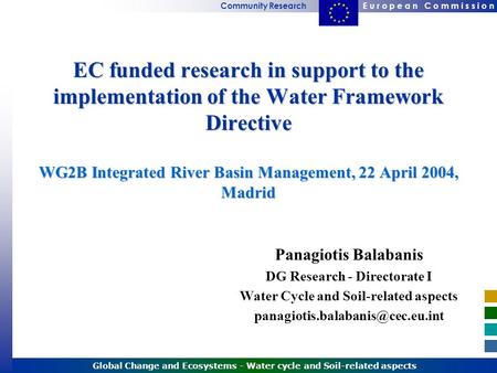 E u r o p e a n C o m m i s s i o nCommunity Research Global Change and Ecosystems - Water cycle and Soil-related aspects EC funded research in support.