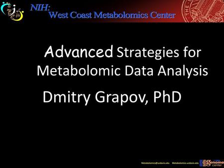 Advanced Strategies for Metabolomic Data Analysis Dmitry Grapov, PhD.