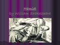 Hamlet by William Shakespeare. 1550s -1620s Humans had potential for enlightenment and nobility- full of opportunity and meaning- more control over fate.