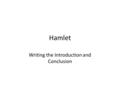 Hamlet Writing the Introduction and Conclusion. Writing an introduction. An introduction may be more than one paragraph, though in a short essay, it is.