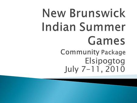 Elsipogtog July 7-11, 2010.  Of Communities: - $1000 registration fee (from the Band) - provide own transportation - provide own equipment - abide by.