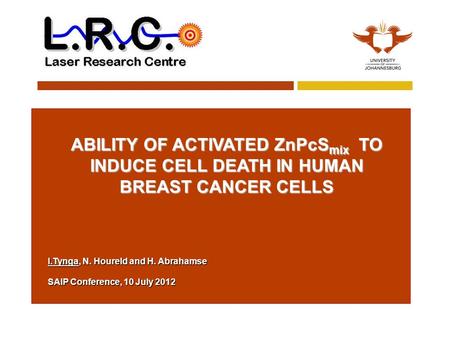 ABILITY OF ACTIVATED ZnPcS mix TO INDUCE CELL DEATH IN HUMAN BREAST CANCER CELLS I.Tynga, N. Houreld and H. Abrahamse SAIP Conference, 10 July 2012.