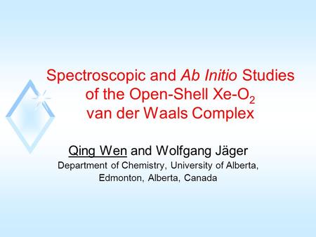 Spectroscopic and Ab Initio Studies of the Open-Shell Xe-O 2 van der Waals Complex Qing Wen and Wolfgang Jäger Department of Chemistry, University of Alberta,