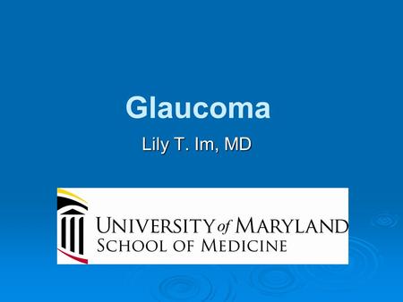 Glaucoma Lily T. Im, MD. What is glaucoma?   Glaucoma is a group of diseases that damage the eye’s optic nerve and can result in vision loss and blindness.