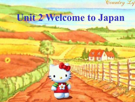 Unit 2 Welcome to Japan Sanrio Puroland Mount Fuji ---a theme park.