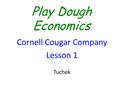 Play Dough Economics Cornell Cougar Company Lesson 1 Tuchek.