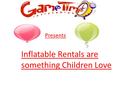 Presents Inflatable Rentals are something Children Love.