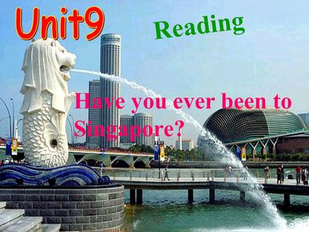 Have you ever been to Singapore? Reading Guessing game What country is it?