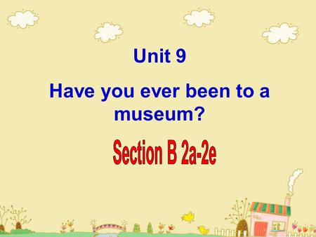 Unit 9 Have you ever been to a museum?. The 1st Period Review the drills. Background :Know something about Singapore. Read the text quickly and finish.