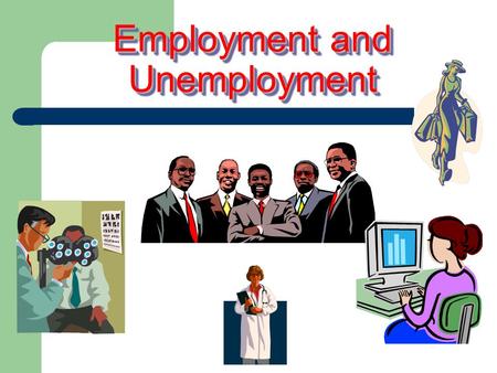 Employment and Unemployment. Total Population age 16 and over Employed Employed Employees Self-employed Unemployed Unemployed New entrants Re-entrants.