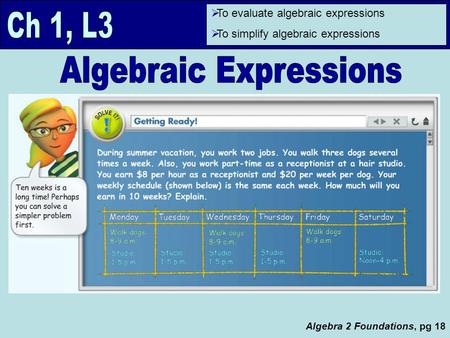  To evaluate algebraic expressions  To simplify algebraic expressions Algebra 2 Foundations, pg 18.