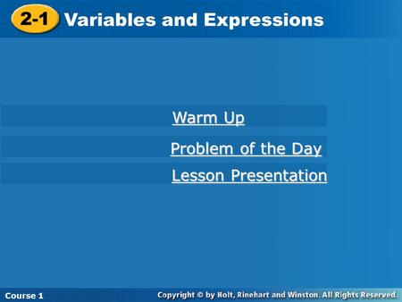 2-1 Variables and Expressions Course 1 Lesson Presentation Lesson Presentation Problem of the Day Problem of the Day 2-1 Variables and Expressions Course.