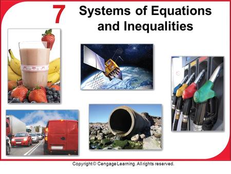 Copyright © Cengage Learning. All rights reserved. 7 Systems of Equations and Inequalities.