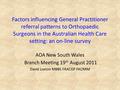 Factors influencing General Practitioner referral patterns to Orthopaedic Surgeons in the Australian Health Care setting: an on-line survey AOA New South.