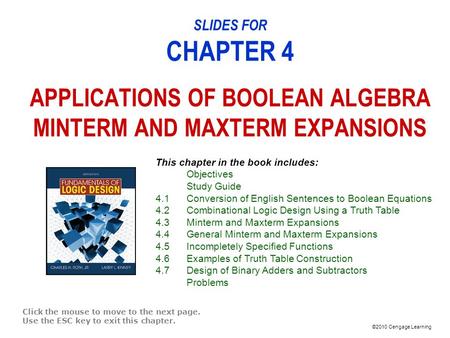 ©2010 Cengage Learning SLIDES FOR CHAPTER 4 APPLICATIONS OF BOOLEAN ALGEBRA MINTERM AND MAXTERM EXPANSIONS Click the mouse to move to the next page. Use.