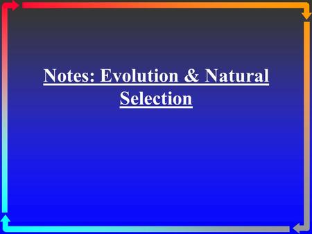 Notes: Evolution & Natural Selection. Charles Darwin His father was a wealthy doctor and wanted Charles to become a doctor. At age 16, he went to Medical.