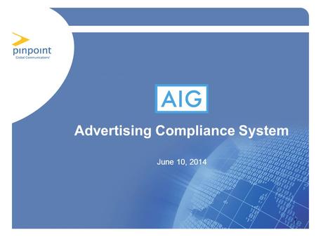 1 Advertising Compliance System June 10, 2014. Agenda Situation Analysis Solution Requirements and Development Solution Delivery Measurable Benefits of.