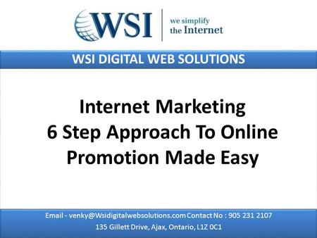 WSI DIGITAL WEB SOLUTIONS  - Contact No : 905 231 2107 135 Gillett Drive, Ajax, Ontario, L1Z 0C1  -