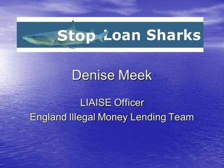 Denise Meek LIAISE Officer England Illegal Money Lending Team.