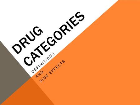 DRUG CATEGORIES DEFINITIONS AND SIDE EFFECTS. DEPRESSANTS – A PSYCHOACTIVE DRUG THAT SLOWS BRAIN AND BODY REACTIONS Barbiturates Definition A class of.