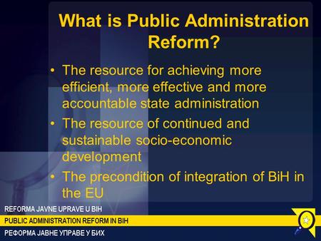 What is Public Administration Reform? The resource for achieving more efficient, more effective and more accountable state administration The resource.