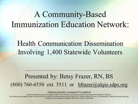 A Community-Based Immunization Education Network: H ealth Communication Dissemination Involving 1,400 Statewide Volunteers Presented by: Betsy Frazer,